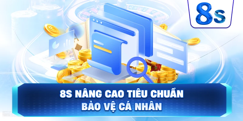 8S nâng cao tiêu chuẩn bảo vệ cá nhân