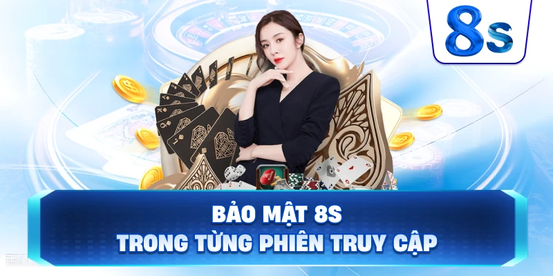 Bảo Mật 8S trong từng phiên truy cập