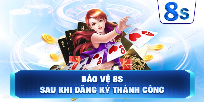 Bảo Vệ 8S sau khi đăng ký thành công