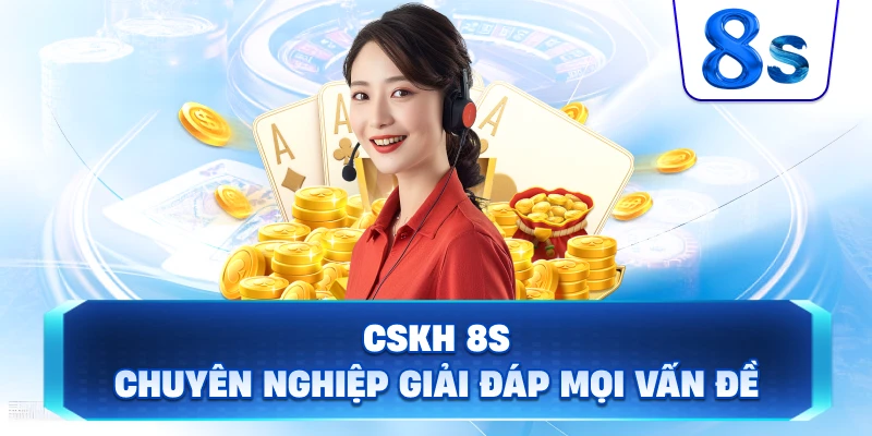CSKH 8S chuyên nghiệp giải đáp mọi vấn đề