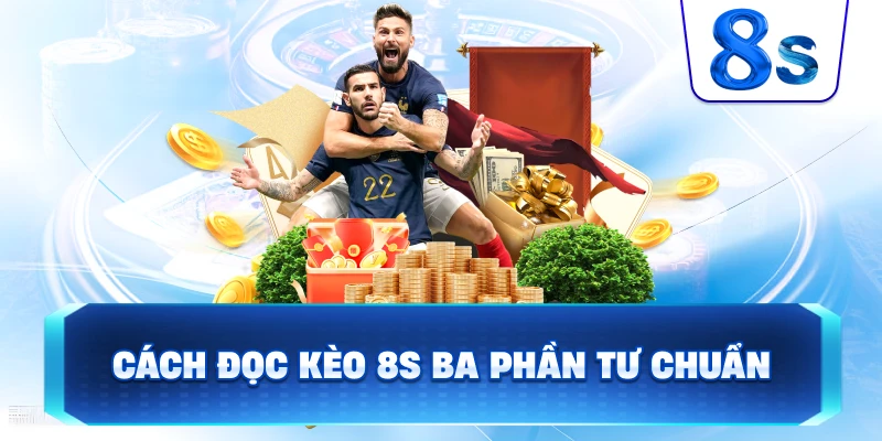Cách Đọc Kèo 8S ba phần tư chuẩn