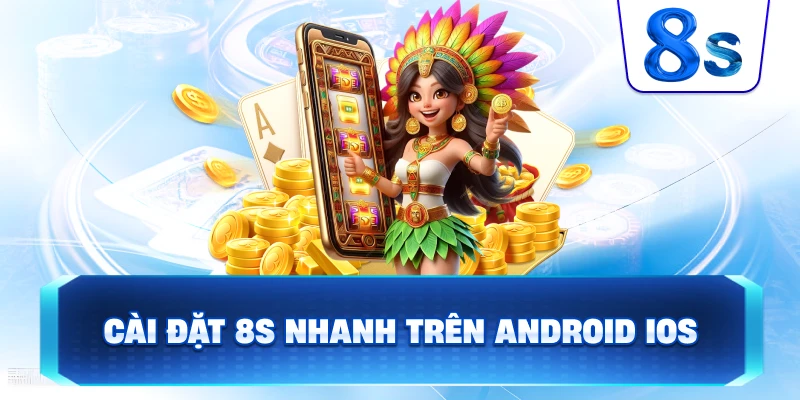 Cài Đặt 8S nhanh trên Android iOS