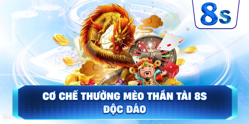 Cơ Chế Thưởng Mèo Thần Tài 8S độc đáo