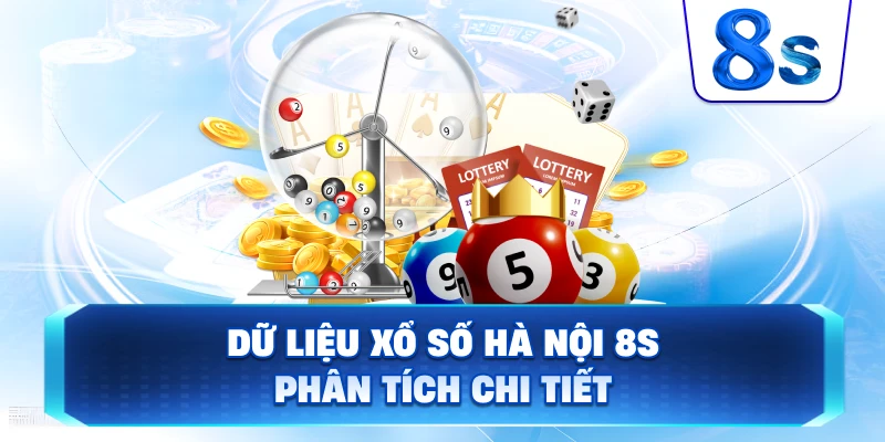 Dữ Liệu Xổ Số Hà Nội 8S phân tích chi tiết