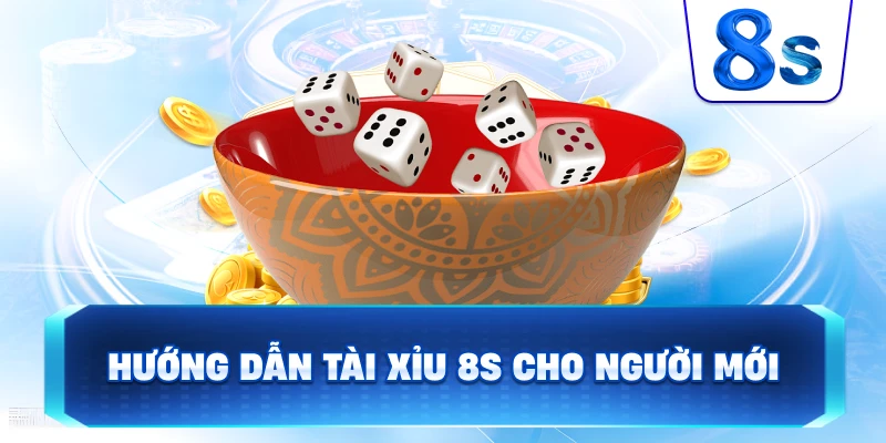 Hướng Dẫn Tài Xỉu 8S cho người mới