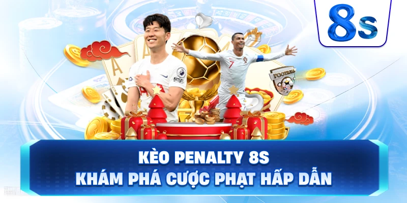 Kèo Penalty 8S khám phá cược phạt hấp dẫn