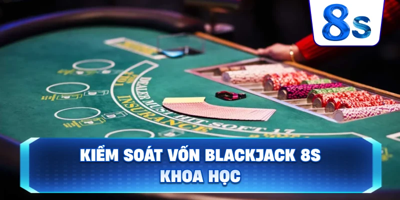 Kiểm Soát Vốn Blackjack 8S khoa học