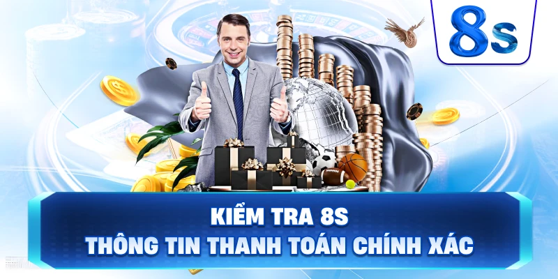 Kiểm Tra 8S thông tin thanh toán chính xác
