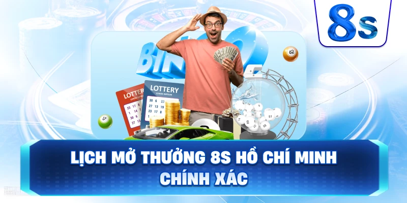 Lịch Mở Thưởng 8S Hồ Chí Minh chính xác