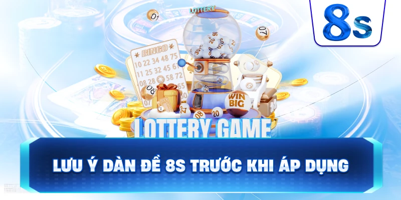 Lưu Ý Dàn Đề 8S trước khi áp dụng