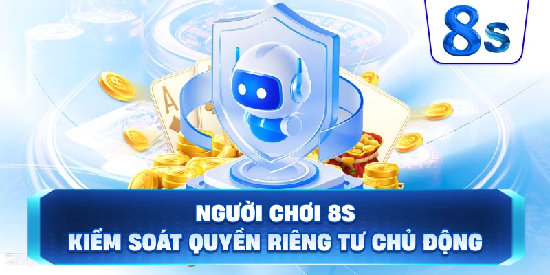 Người Chơi 8S kiểm soát quyền riêng tư chủ động
