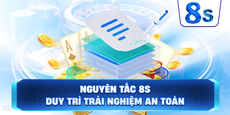 Nguyên Tắc 8S duy trì trải nghiệm an toàn