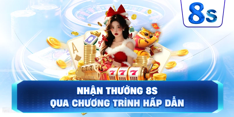 Nhận Thưởng 8S qua chương trình hấp dẫn