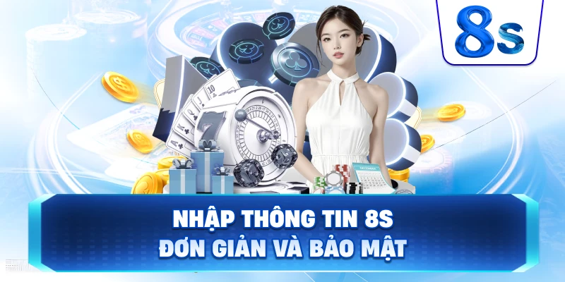 Nhập Thông Tin 8S đơn giản và bảo mật