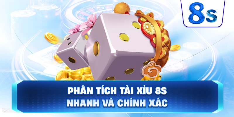 Phân Tích Tài Xỉu 8S nhanh và chính xác