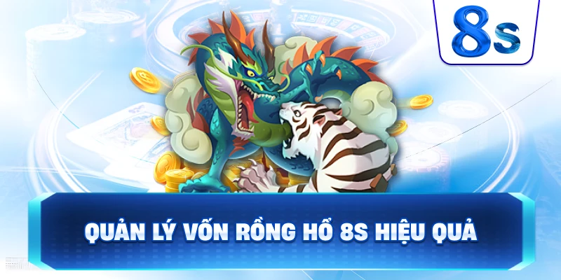 Quản Lý Vốn Rồng Hổ 8S hiệu quả