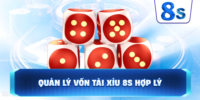 Quản Lý Vốn Tài Xỉu 8S hợp lý