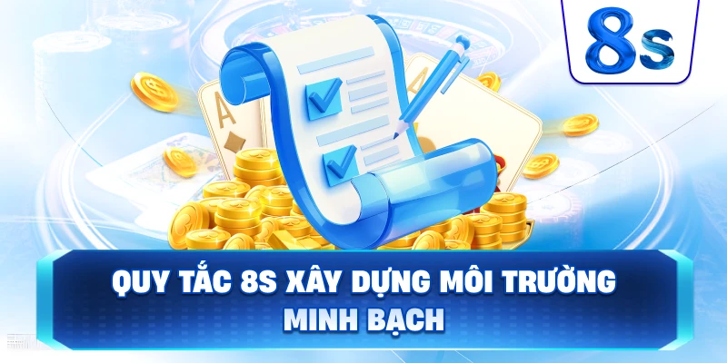 Quy Tắc 8S xây dựng môi trường minh bạch