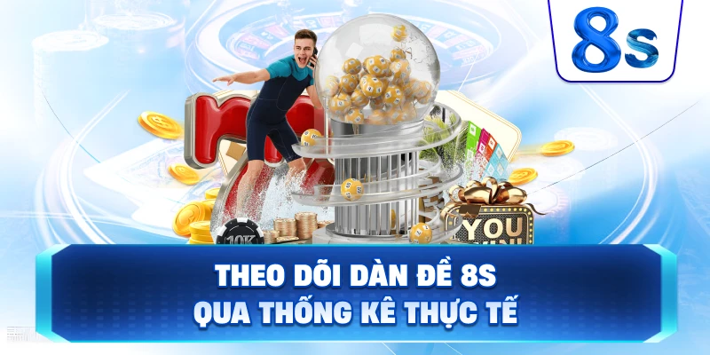 Theo Dõi Dàn Đề 8S qua thống kê thực tế