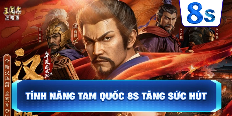 Tính Năng Tam Quốc 8S tăng sức hút