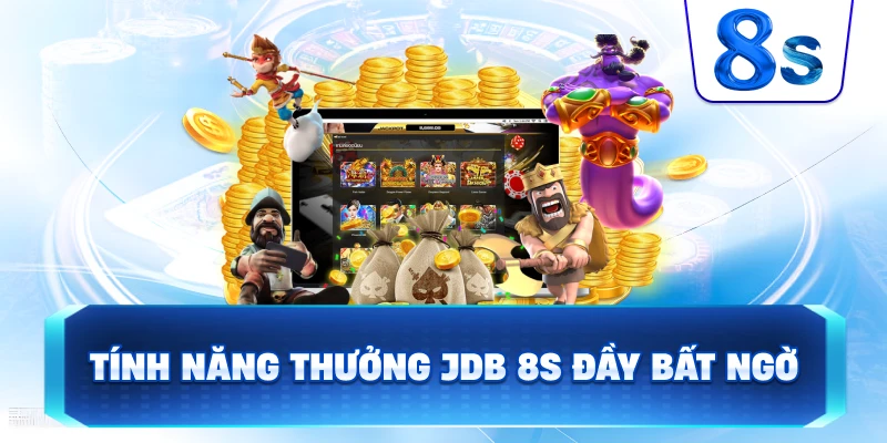 Tính Năng Thưởng JDB 8S đầy bất ngờ