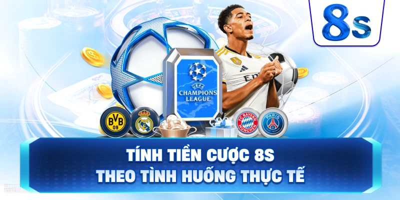 Tính Tiền Cược 8S theo tình huống thực tế