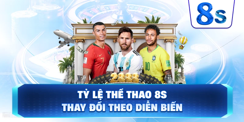 Tỷ Lệ Thể Thao 8S thay đổi theo diễn biến