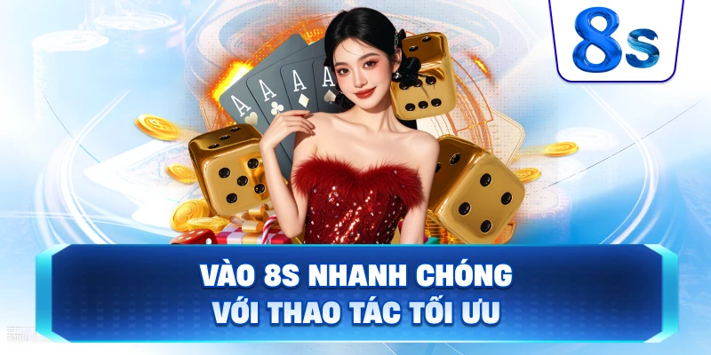 Vào 8S nhanh chóng với thao tác tối ưu