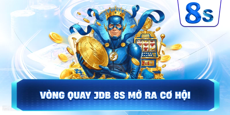 Vòng Quay JDB 8S mở ra cơ hội