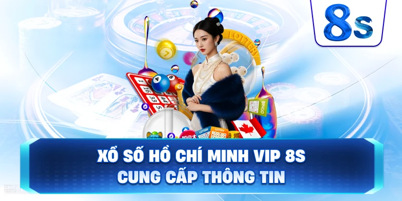 Xổ Số Hồ Chí Minh VIP 8S cung cấp thông tin